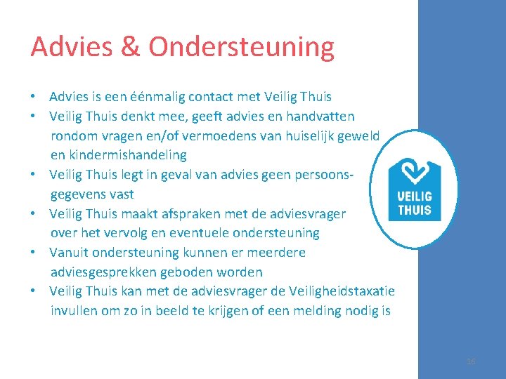 Advies & Ondersteuning • Advies is een éénmalig contact met Veilig Thuis • Veilig