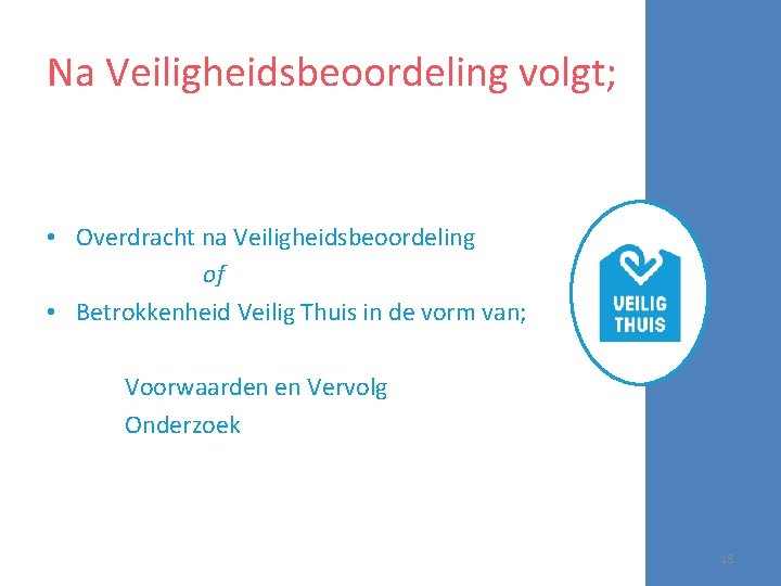 Na Veiligheidsbeoordeling volgt; • Overdracht na Veiligheidsbeoordeling of • Betrokkenheid Veilig Thuis in de