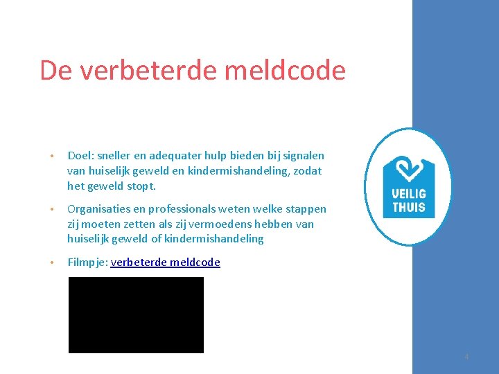 De verbeterde meldcode • Doel: sneller en adequater hulp bieden bij signalen van huiselijk