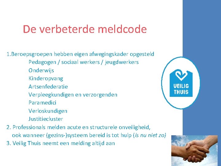 De verbeterde meldcode 1. Beroepsgroepen hebben eigen afwegingskader opgesteld Pedagogen / sociaal werkers /