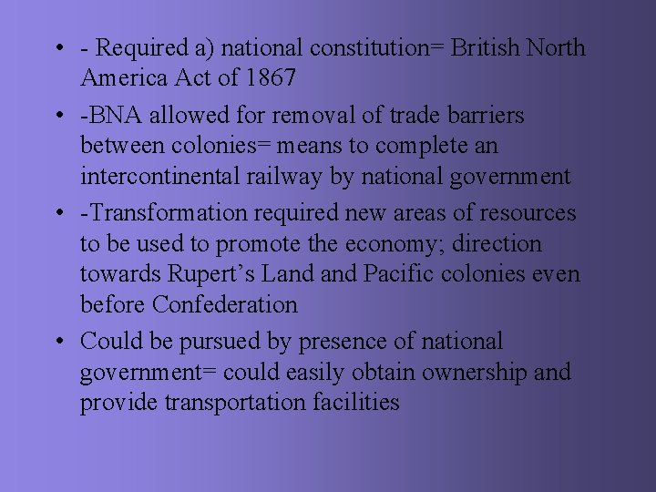  • - Required a) national constitution= British North America Act of 1867 •