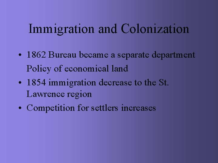 Immigration and Colonization • 1862 Bureau became a separate department Policy of economical land