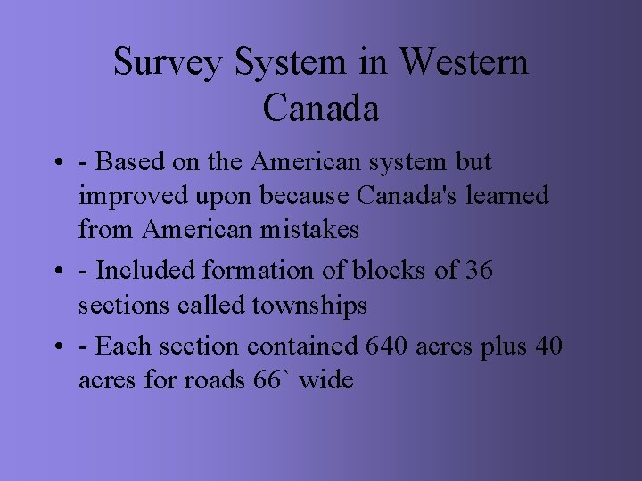 Survey System in Western Canada • - Based on the American system but improved