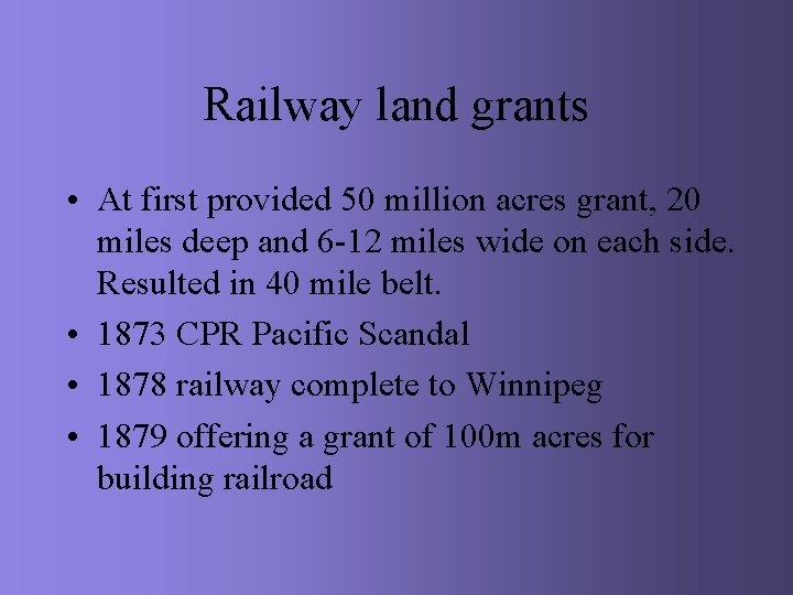 Railway land grants • At first provided 50 million acres grant, 20 miles deep