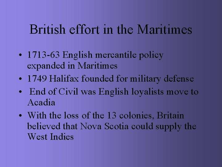 British effort in the Maritimes • 1713 -63 English mercantile policy expanded in Maritimes