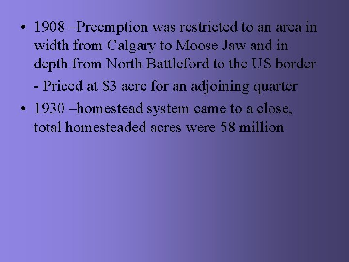  • 1908 –Preemption was restricted to an area in width from Calgary to