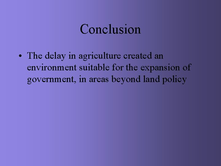 Conclusion • The delay in agriculture created an environment suitable for the expansion of