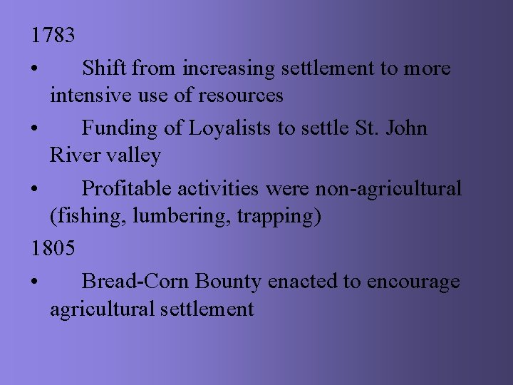 1783 • Shift from increasing settlement to more intensive use of resources • Funding