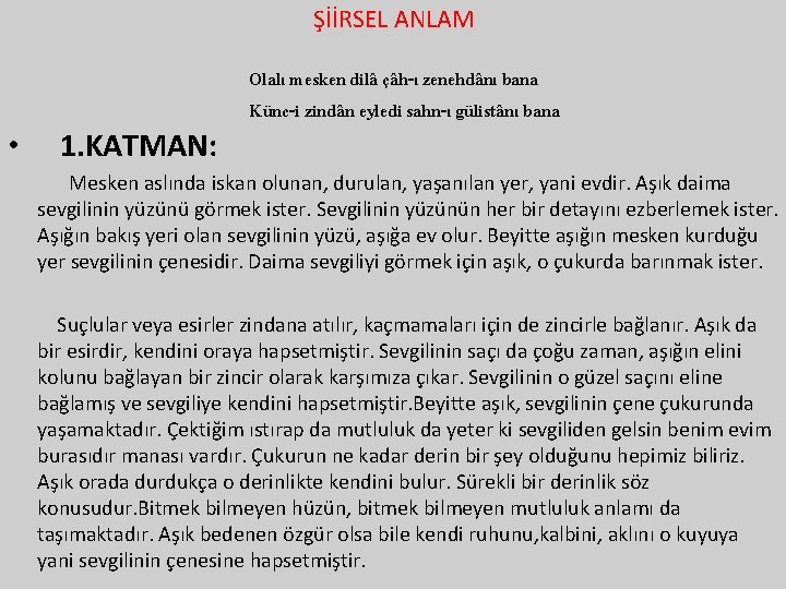 ŞİİRSEL ANLAM • 1. KATMAN: Olalı mesken dilâ çâh-ı zenehdânı bana Künc-i zindân eyledi