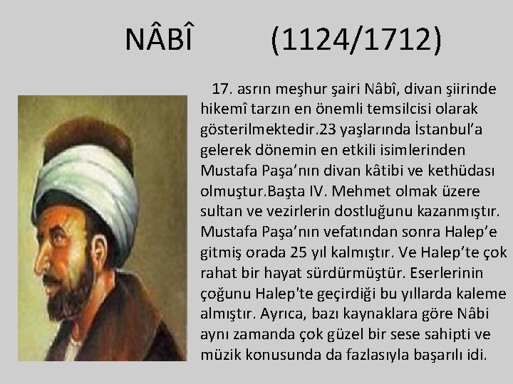 N BÎ (1124/1712) 17. asrın meşhur şairi Nâbî, divan şiirinde hikemî tarzın en önemli