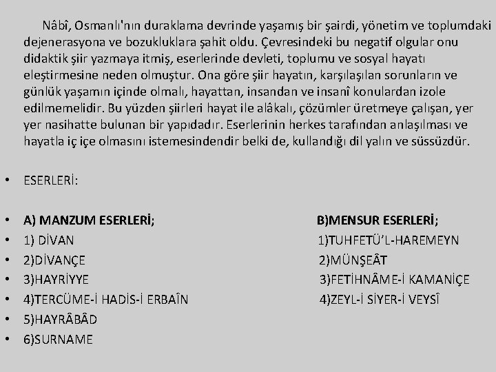 Nâbî, Osmanlı'nın duraklama devrinde yaşamış bir şairdi, yönetim ve toplumdaki dejenerasyona ve bozukluklara şahit