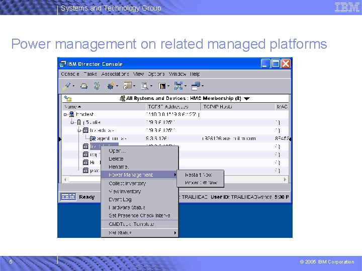 Systems and Technology Group Power management on related managed platforms 5 © 2005 IBM