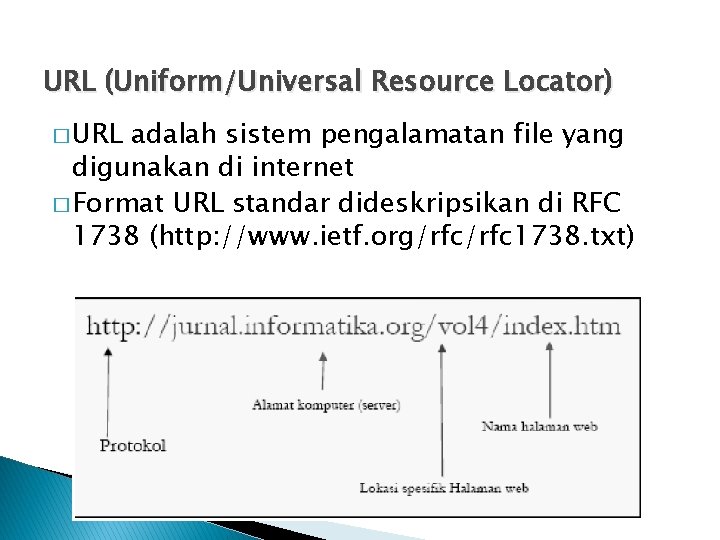 URL (Uniform/Universal Resource Locator) � URL adalah sistem pengalamatan file yang digunakan di internet