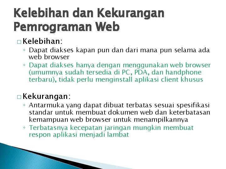 Kelebihan dan Kekurangan Pemrograman Web � Kelebihan: ◦ Dapat diakses kapan pun dari mana