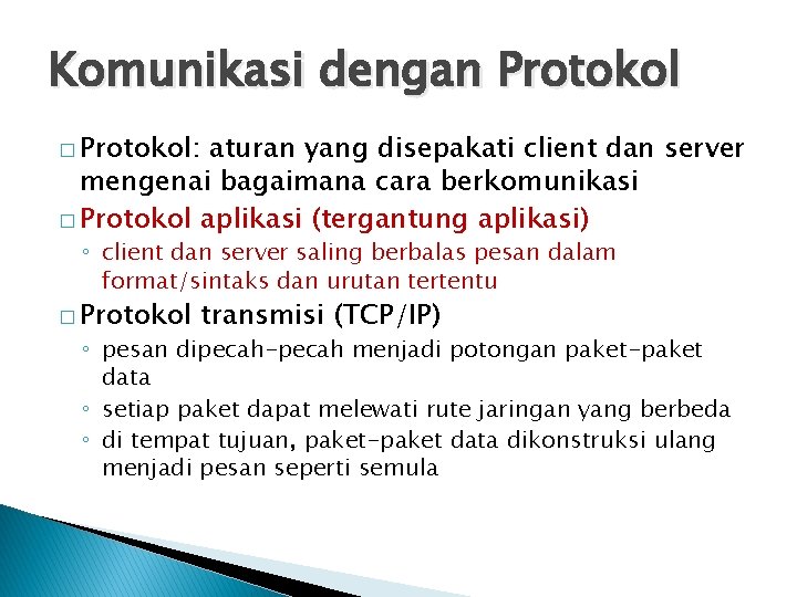 Komunikasi dengan Protokol � Protokol: aturan yang disepakati client dan server mengenai bagaimana cara