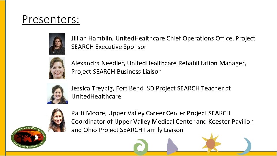 Presenters: Jillian Hamblin, United. Healthcare Chief Operations Office, Project SEARCH Executive Sponsor Alexandra Needler,
