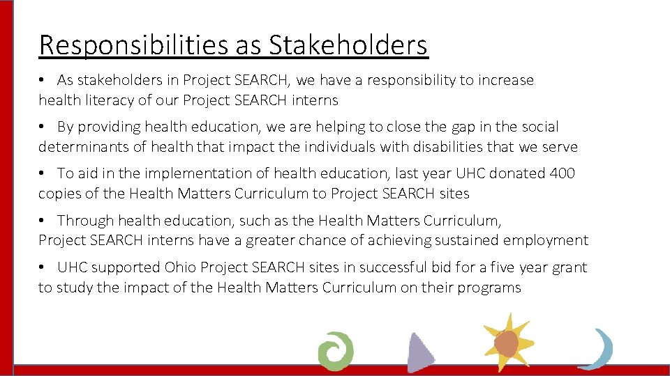 Responsibilities as Stakeholders • As stakeholders in Project SEARCH, we have a responsibility to