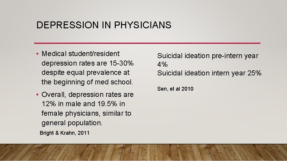DEPRESSION IN PHYSICIANS • Medical student/resident depression rates are 15 -30% despite equal prevalence