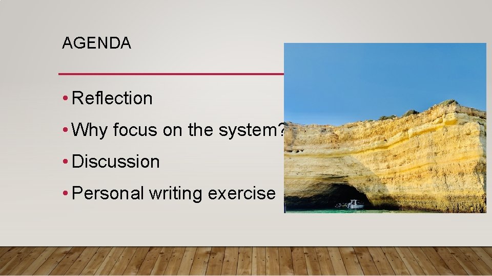 AGENDA • Reflection • Why focus on the system? • Discussion • Personal writing