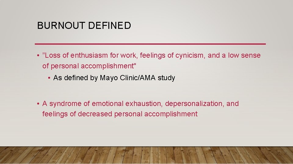 BURNOUT DEFINED • ”Loss of enthusiasm for work, feelings of cynicism, and a low