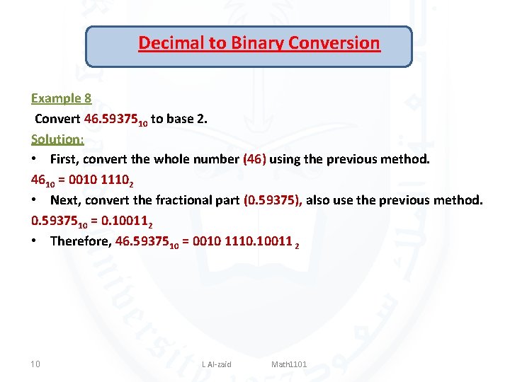 Decimal to Binary Conversion Example 8 Convert 46. 5937510 to base 2. Solution: •