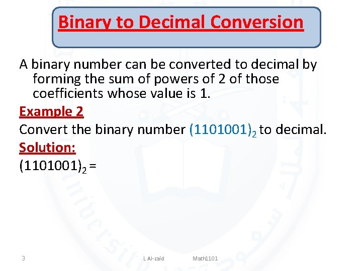Binary to Decimal Conversion A binary number can be converted to decimal by forming
