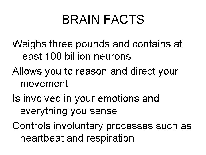 BRAIN FACTS Weighs three pounds and contains at least 100 billion neurons Allows you