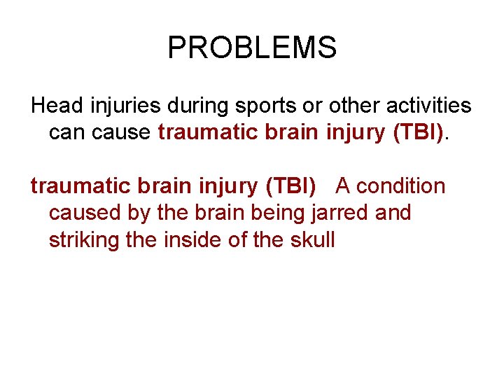 PROBLEMS Head injuries during sports or other activities can cause traumatic brain injury (TBI)
