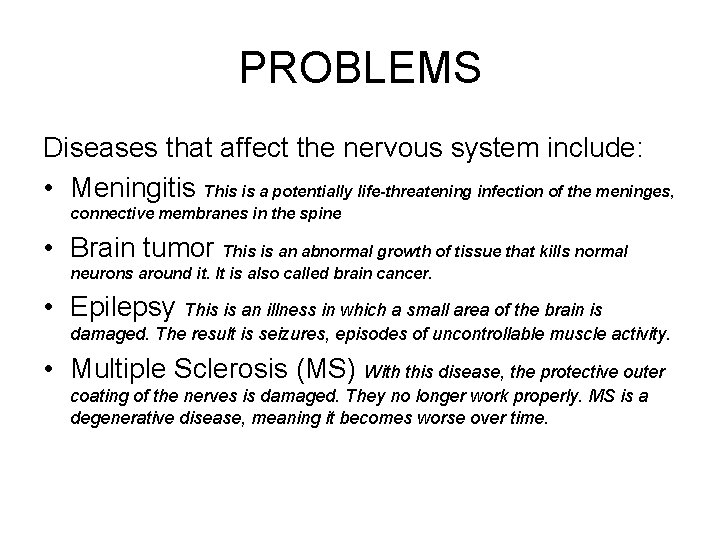 PROBLEMS Diseases that affect the nervous system include: • Meningitis This is a potentially