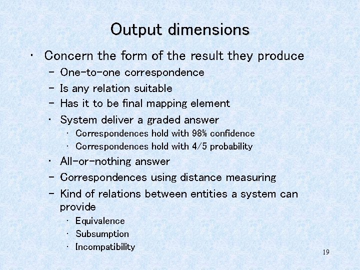 Output dimensions • Concern the form of the result they produce – – –