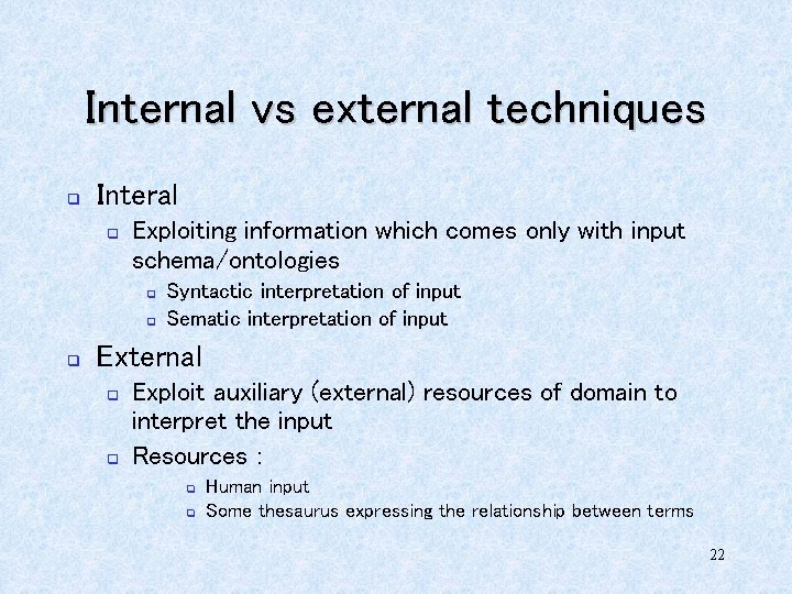 Internal vs external techniques q Interal q Exploiting information which comes only with input