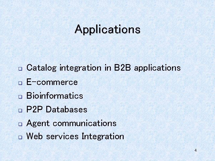Applications q q q Catalog integration in B 2 B applications E-commerce Bioinformatics P