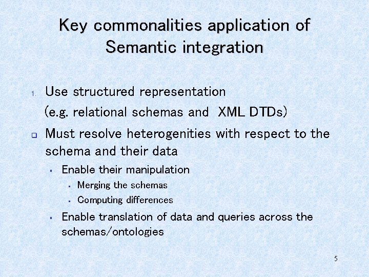 Key commonalities application of Semantic integration 1. q Use structured representation (e. g. relational