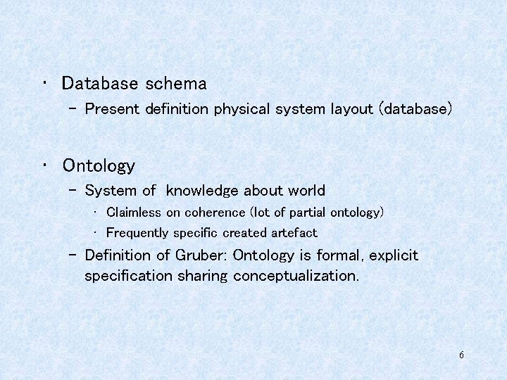 • Database schema – Present definition physical system layout (database) • Ontology –