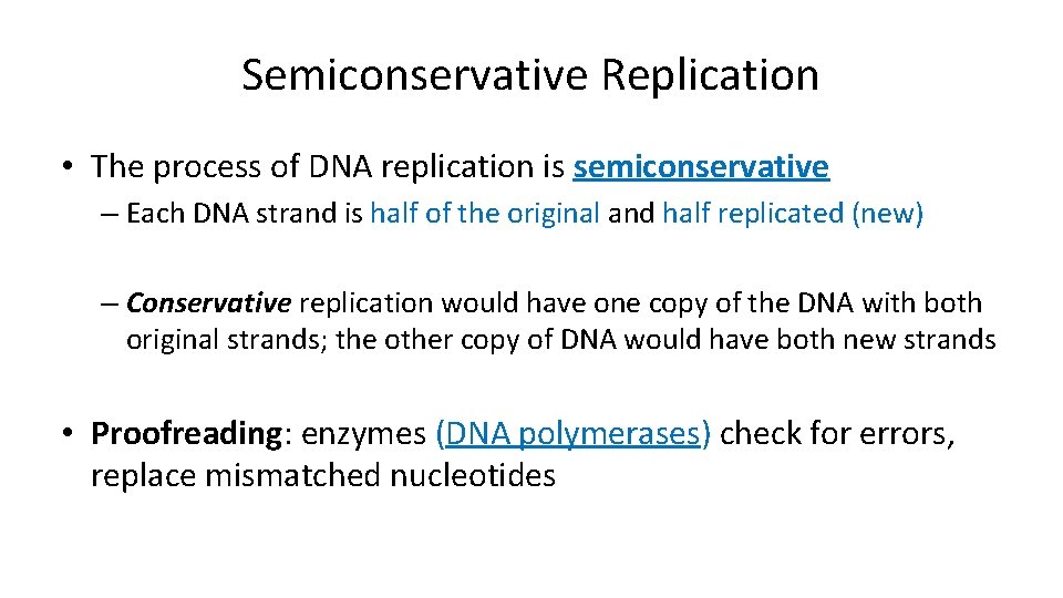 Semiconservative Replication • The process of DNA replication is semiconservative – Each DNA strand