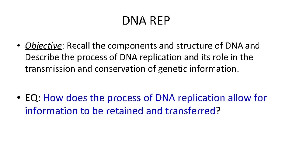 DNA REP • Objective: Recall the components and structure of DNA and Describe the