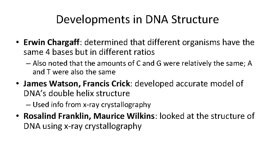 Developments in DNA Structure • Erwin Chargaff: determined that different organisms have the same