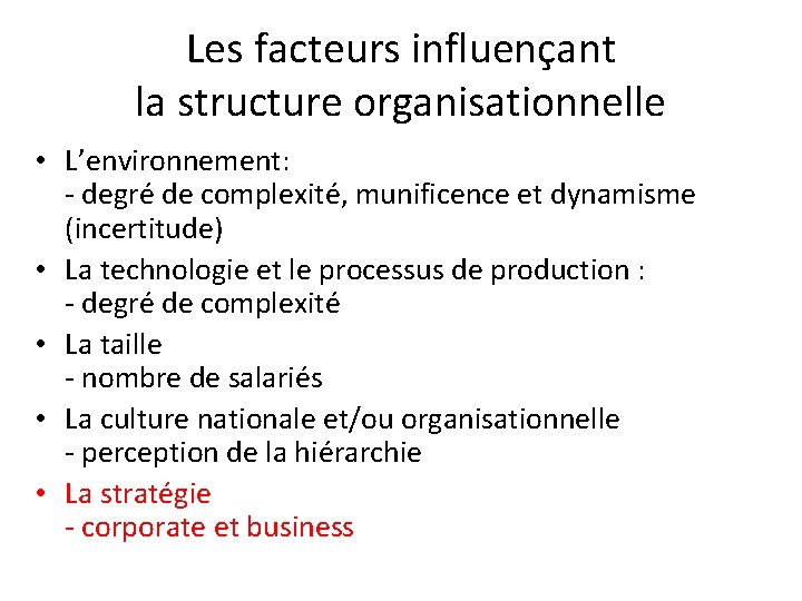 Les facteurs influençant la structure organisationnelle • L’environnement: - degré de complexité, munificence et
