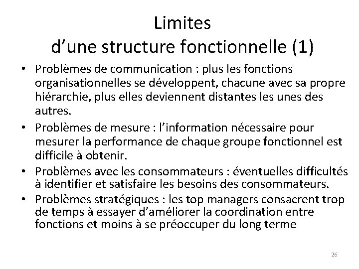 Limites d’une structure fonctionnelle (1) • Problèmes de communication : plus les fonctions organisationnelles