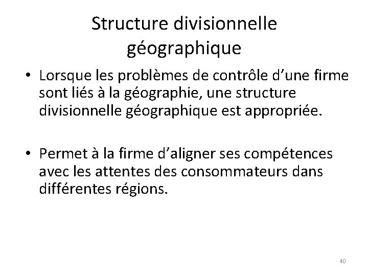 Structure divisionnelle géographique • Lorsque les problèmes de contrôle d’une firme sont liés à