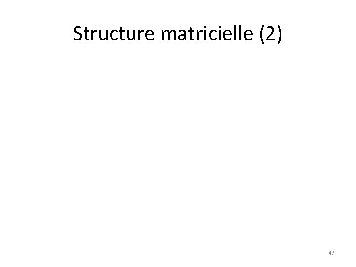 Structure matricielle (2) 47 