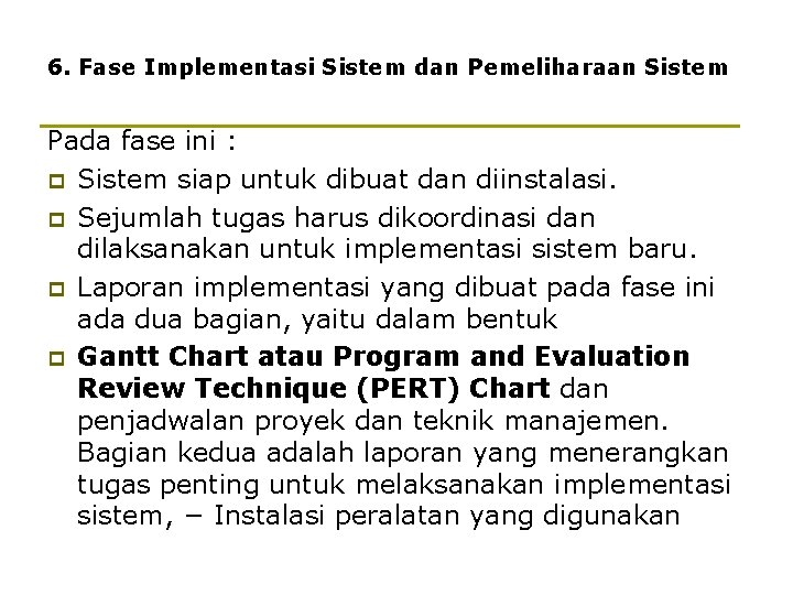 6. Fase Implementasi Sistem dan Pemeliharaan Sistem Pada fase ini : p Sistem siap