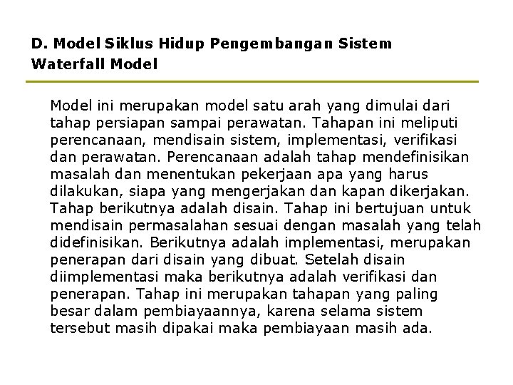 D. Model Siklus Hidup Pengembangan Sistem Waterfall Model ini merupakan model satu arah yang