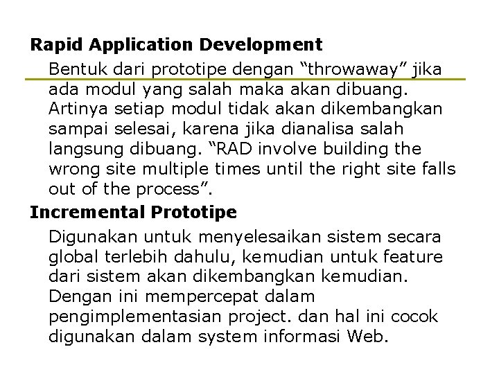 Rapid Application Development Bentuk dari prototipe dengan “throwaway” jika ada modul yang salah maka