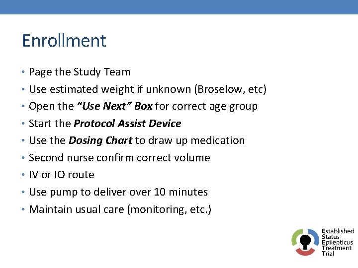 Enrollment • Page the Study Team • Use estimated weight if unknown (Broselow, etc)