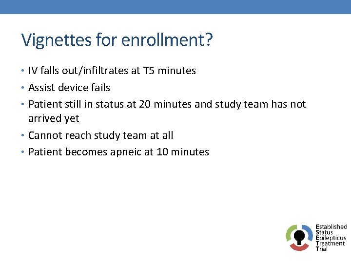 Vignettes for enrollment? • IV falls out/infiltrates at T 5 minutes • Assist device