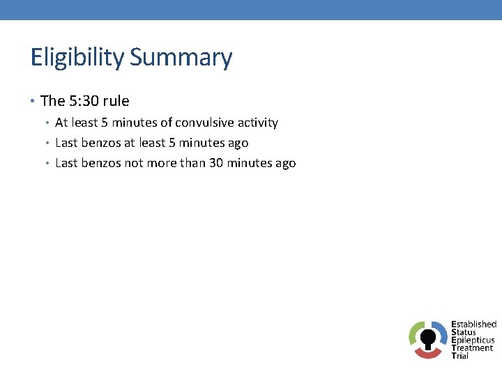 Eligibility Summary • The 5: 30 rule • At least 5 minutes of convulsive