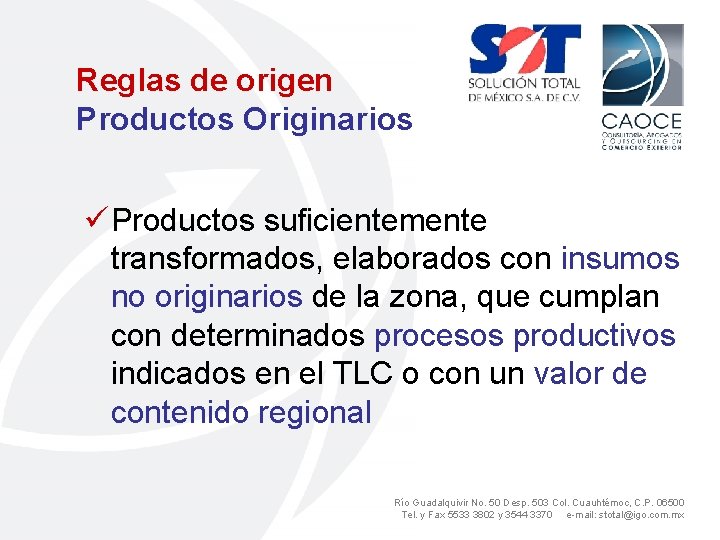 Reglas de origen Productos Originarios ü Productos suficientemente transformados, elaborados con insumos no originarios