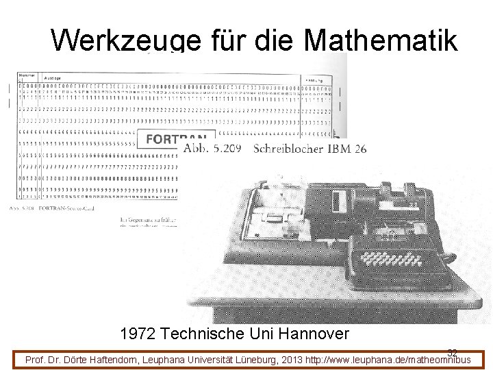 Werkzeuge für die Mathematik 1972 Technische Uni Hannover 32 Prof. Dr. Dörte Haftendorn, Leuphana