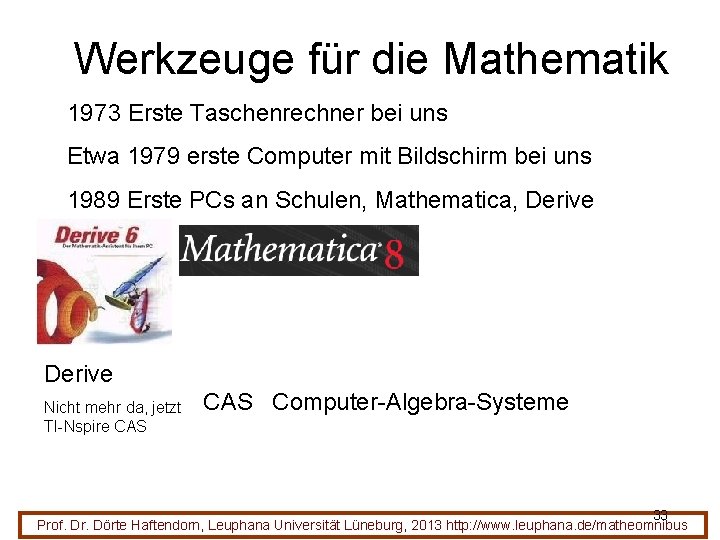 Werkzeuge für die Mathematik 1973 Erste Taschenrechner bei uns Etwa 1979 erste Computer mit